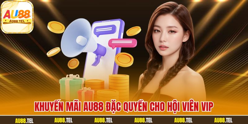 Khuyến mãi AU88 đặc quyền cho hội viên VIP